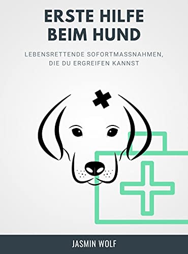 Erste Hilfe beim Hund: Entspannung trotz Notsituation: Lebensrettende Sofortmaßnahmen, die du ergreifen...