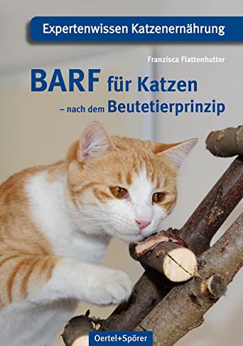 BARF für Katzen - nach dem Beutetierprinzip: Expertenwissen Katzenernährung