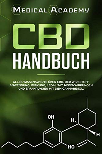 CBD Handbuch: Alles Wissenswerte über CBD. Der Wirkstoff, Anwendung, Wirkung, Legalität, Nebenwirkungen...