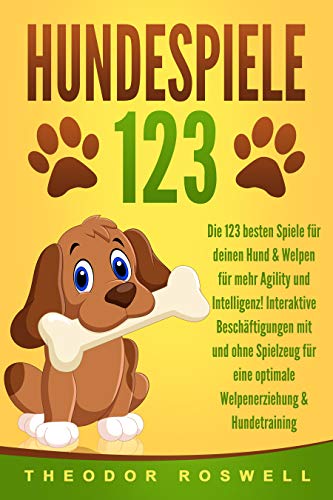 HUNDESPIELE: Die 123 besten Spiele für deinen Hund & Welpen für mehr Agility und Intelligenz!...