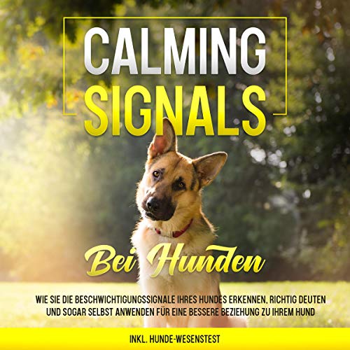 Calming Signals bei Hunden: Wie Sie die Beschwichtigungssignale Ihres Hundes erkennen, richtig deuten und...