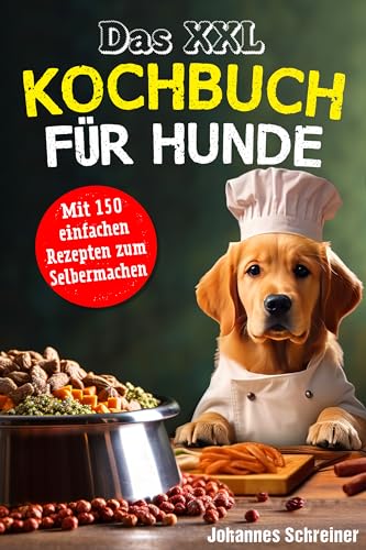 Das XXL Kochbuch für Hunde: Das XXL Kochbuch für Hunde